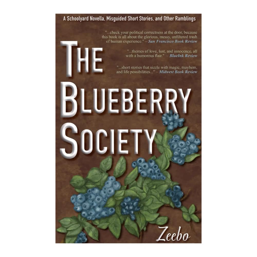 the blueberry society: a schoolyard novella, misguided short stories, and other ramblings by Zeebo book cover