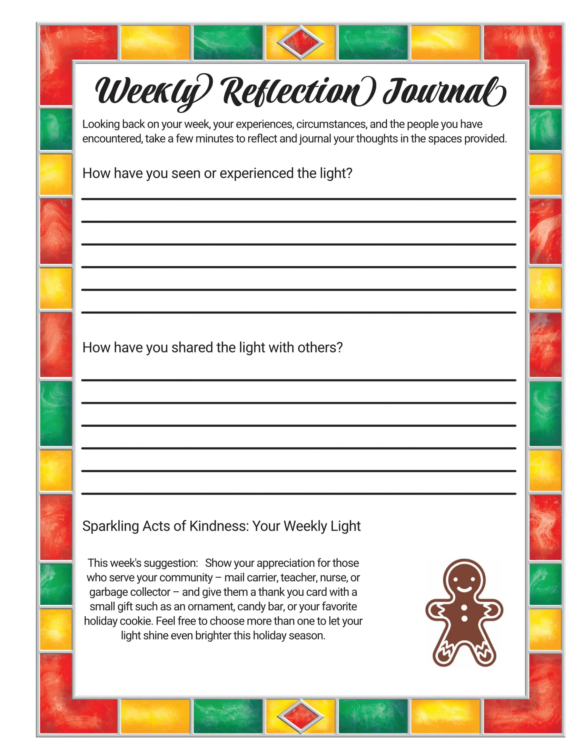 Home weekly reflection journal example 1 - showing a stained glass inspired frame in red, green, gold, with grey lines along with two prompts about how you have seen or experienced the light and how you shared it with others. It includes a suggestion for how to spread your light over the next week with others. Space is provided for journaling the answers. This example includes a gingerbread man cookie illustration in brown with white icing in the bottom right corner.